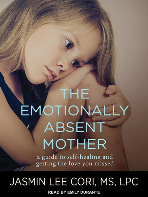 Title details for The Emotionally Absent Mother by Jasmin Lee Cori, M.S., LPC - Available